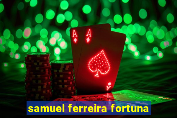 samuel ferreira fortuna